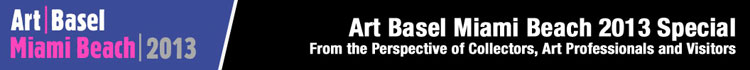 Art Basel Miami Beach 2013 Special From The Perspective of Collectors Art Professionals and Visitors